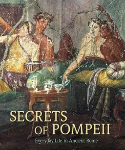 עטיפת הספר Secrets of Pompeii: Everyday Life in Ancient Rome מאת Emidio De Albentiis