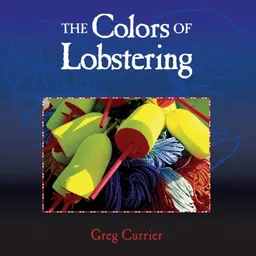 עטיפת הספר The Colors of Lobstering מאת Greg Currier