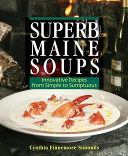 עטיפת הספר Superb Maine Soups: Innovative Recipes from Simple to Sumptuous מאת Cynthia Finnemore Simonds