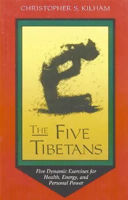 עטיפת הספר The Five Tibetans: Five Dynamic Exercises for Health, Energy, and Personal Power מאת Christopher S. Kilham