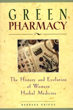 עטיפת הספר Green Pharmacy: The History and Evolution of Western Herbal Medicine מאת Barbara Griggs