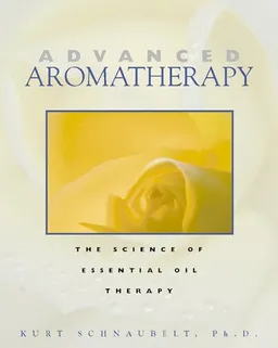 עטיפת הספר Advanced Aromatherapy: The Science of Essential Oil Therapy מאת Kurt Schnaubelt Ph.D.