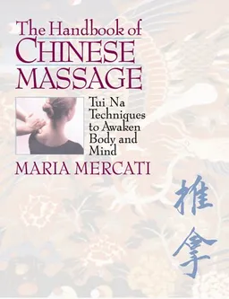 The Handbook of Chinese Massage: Tui Na Techniques to Awaken Body and Mind
