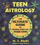 Teen Astrology: The Ultimate Guide to Making Your Life Your Own