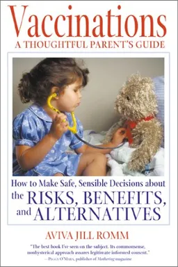 עטיפת הספר Vaccinations: A Thoughtful Parent's Guide: How to Make Safe,  Sensible Decisions about the Risks, Benefits, and Alternatives מאת Aviva Jill Romm