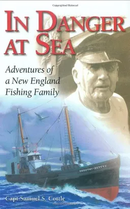 עטיפת הספר In Danger at Sea: Adventures of a New England Fishing Family מאת Samuel S. Cottle