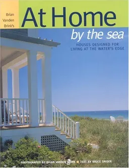 At Home by the Sea: Houses Designed for Living at the Water's Edge