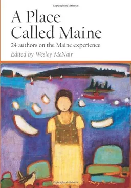 Place Called Maine: 24 Writers on the Maine Experience