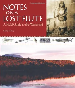 Notes on a Lost Flute: A Field Guide to the Wabanaki