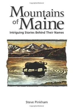 עטיפת הספר The Mountains of Maine: Intriguing Stories Behind Their Names מאת Steve Pinkham