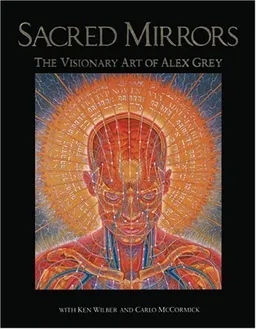 Sacred Mirrors: The Visionary Art of Alex Grey