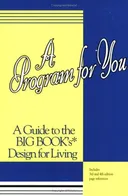 A Program For You: A Guide To the Big Book Design For Living