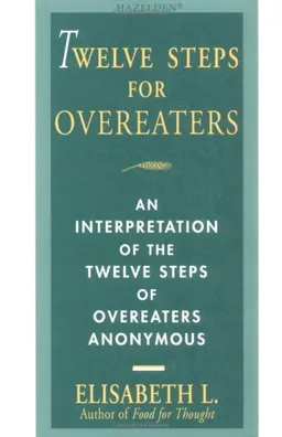 Twelve Steps For Overeaters Anonymous: An Interpretation Of The Twelve Steps Of Overeaters Anonymous