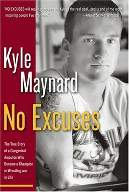 עטיפת הספר No Excuses: The True Story of a Congenital Amputee Who Became a Champion in Wrestling and in Life מאת Kyle Maynard