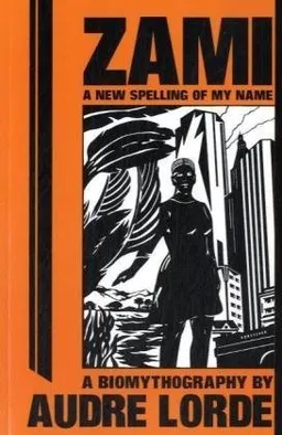Zami A New Spelling of My Name: A New Spelling of My Name: A Biomythography (Crossing Press Feminist Series)