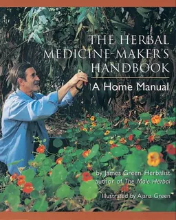 עטיפת הספר The Herbal Medicine-Maker's Handbook: A Home Manual מאת James Green