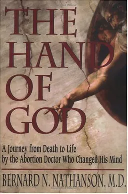 עטיפת הספר The Hand of God: A Journey from Death to Life by the Abortion Doctor Who Changed His Mind מאת Bernard N. Nathanson