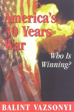 עטיפת הספר America's Thirty Years War: Who is Winning? מאת Balint Vazsonyi