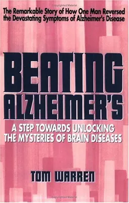 עטיפת הספר Beating Alzheimer's: A Step Towards Unlocking the Mysteries of Brain Diseases מאת Tom Warren