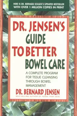 עטיפת הספר Dr. Jensen's Guide to Better Bowel Care: A Complete Program for Tissue Cleansing through Bowel Management מאת Bernard Jensen