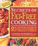 Secrets of Fat-Free Cooking : Over 150 Fat-Free and Low-Fat Recipes from Breakfast to Dinner-Appetizers to Desserts