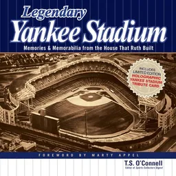 Legendary Yankee Stadium: Memories and Memorabilia from the House that Ruth built