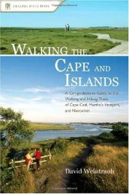 עטיפת הספר Walking the Cape and Islands: A Comprehensive Guide to the Walking and Hiking Trails of Cape Cod, Martha's Vineyard, and Nantucket מאת David Weintraub