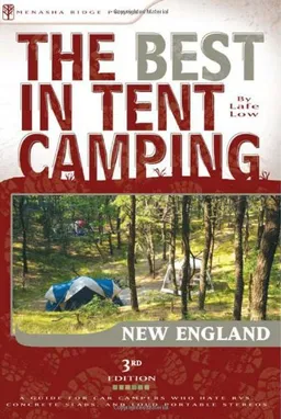 The Best in Tent Camping: New England: A Guide for Car Campers Who Hate RVs, Concrete Slabs, and Loud Portable Stereos