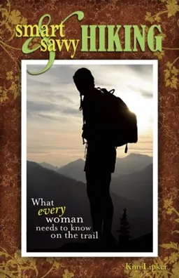 Smart and Savvy Hiking: What Every Woman Needs to Know on the Trail