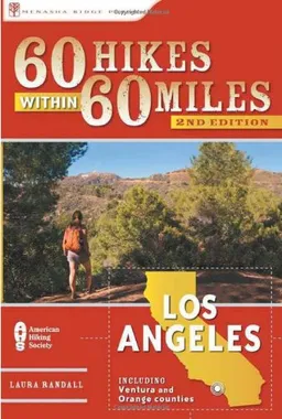 60 Hikes Within 60 Miles: Los Angeles: Including San Bernardino, Pasadena, and Oxnard