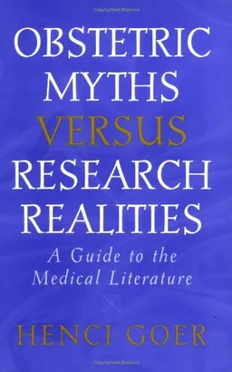 עטיפת הספר Obstetric Myths Versus Research Realities: A Guide to the Medical Literature מאת Henci Goer