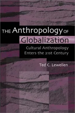 עטיפת הספר The Anthropology of Globalization: Cultural Anthropology Enters the 21st Century מאת Ted Lewellen