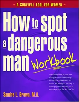 How to Spot a Dangerous Man Workbook: A Survival Guide for Women