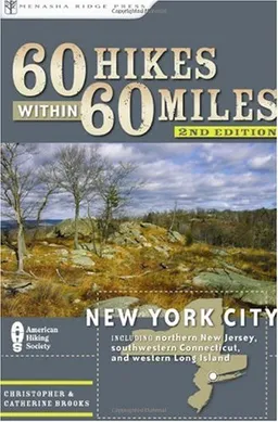 60 Hikes Within 60 Miles: New York City: Including northern New Jersey, southwestern Connecticut, and western Long Island