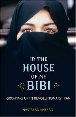 In the House of My Bibi: Growing Up in Revolutionary Iran