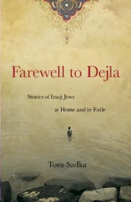 עטיפת הספר Farewell to Dejla: Stories of Iraqi Jews at Home and in Exile מאת Tova Murad Sadka