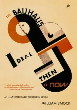 The Bauhaus Ideal Then & Now: An Illustrated Guide to Modern Design