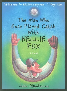 עטיפת הספר The Man Who Once Played Catch With Nellie Fox מאת John Manderino