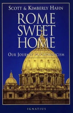 Rome Sweet Home: Our Journey to Catholicism
