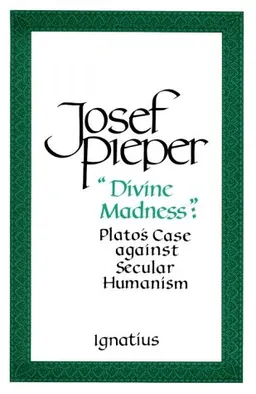 "Divine Madness": Plato's Case Against Secular Humanism