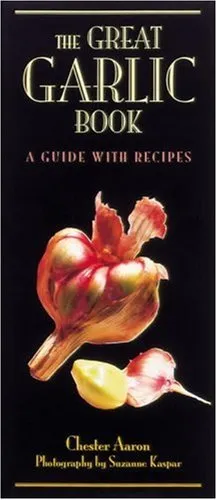 The Great Garlic Book: A Guide with Recipes