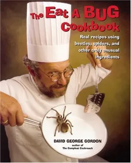Eat-a-bug Cookbook: 33 ways to cook grasshoppers, ants, water bugs, spiders, centipedes, and their kin