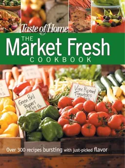 Taste of Home: Market Fresh Cookbook
