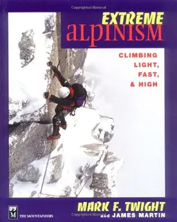Extreme Alpinism: Climbing Light, Fast, and High