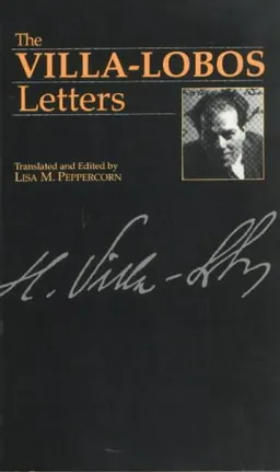 The Villa-Lobos Letters (Musicians in Letters)