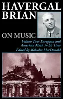 Havergal Brian on Music: Volume Two: European and American Music in his Time (Musicians on Music) (v. 2)