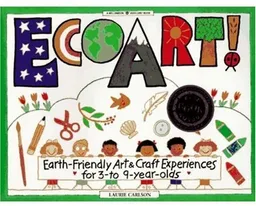 Ecoart!: Earth-Friendly Art and Craft Experiences for 3-To 9-Year-Olds (Williamson Kids Can! Series)