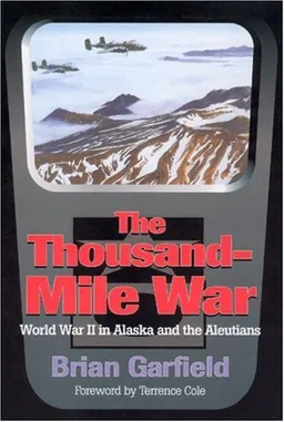 Thousand-Mile War: World War II in Alaska and the Aleutians (Classic Reprint Series (Fairbanks, Alaska), No. 4.)