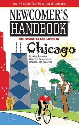 עטיפת הספר Newcomer's Handbook For Moving to and Living in Chicago: Including Evanston, Oak Park, Schaumburg, Wheaton, and Naperville (Newcomer's Handbook for Chicago) מאת Julie Ashley