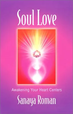Soul Love: Awakening Your Heart Centers (Roman, Sanaya)